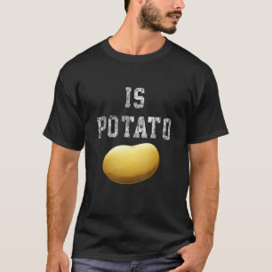 Is Potato - Late Night Television funny T-Shirt