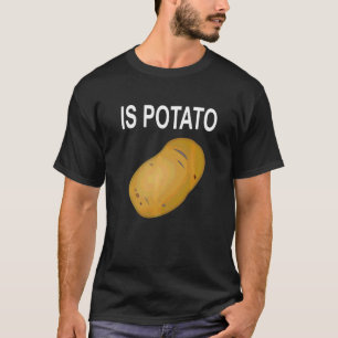 Is Potato T-Shirt