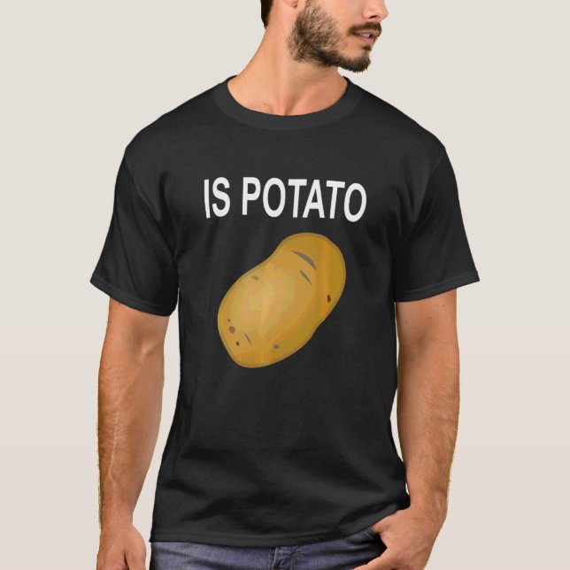 Is Potato     T-Shirt (Front)