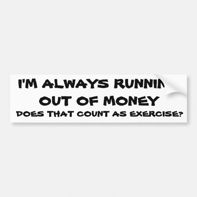 Is Running Out of Money Exercise? Bumper Sticker (Front)