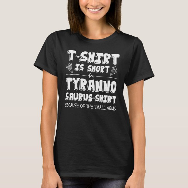 Is Short For Tyrannosaurus   Rex Joke T-Shirt (Front)