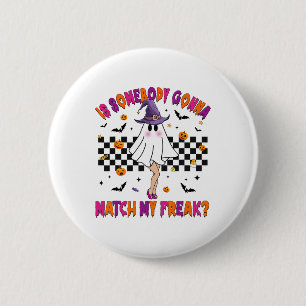 Is Somebody Gonna Match My Halloween Freak 6 Cm Round Badge