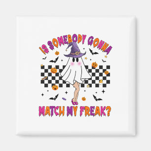 Is Somebody Gonna Match My Halloween Freak Magnet