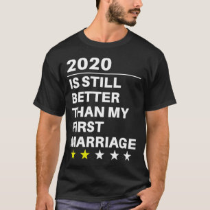 Is Still Better Than My First Marriage T-Shirt