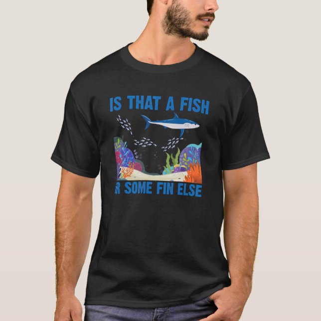 Is That A Fish Ore Some Fin Else Shark Scuba Divin T-Shirt (Front)