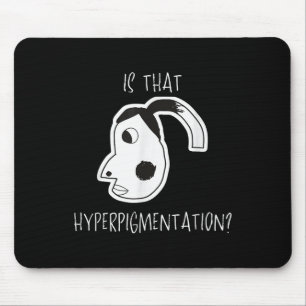 Is That Hyperpigmentation Meme Funny Art Design Te Mouse Mat
