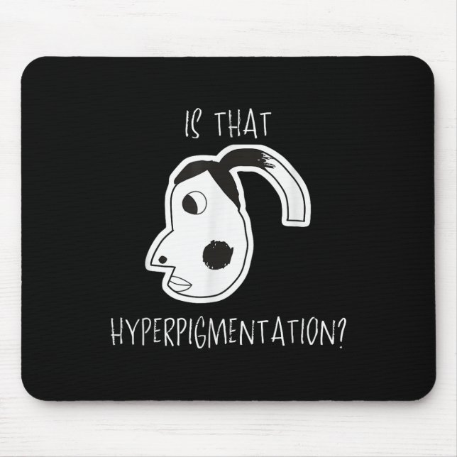 Is That Hyperpigmentation Meme Funny Art Design Te Mouse Mat (Front)