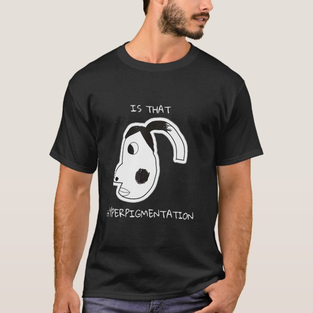 Is That Hyperpigmentation Meme Funny Hyperpigmenta T-Shirt (Front)
