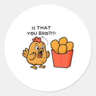 Is That You Bro Chicken Lover Chicken Nuggets Men  Classic Round Sticker