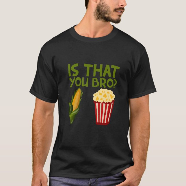 Is That You Bro popcorn T-Shirt (Front)