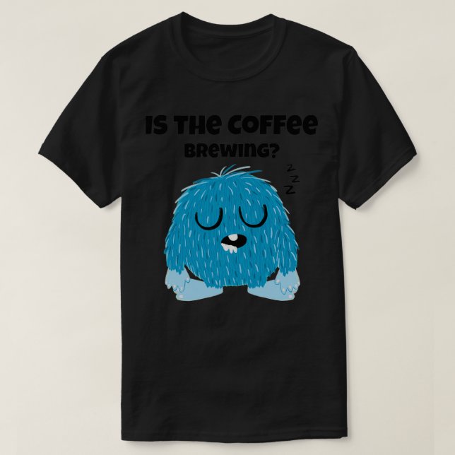 is the coffee brewing T-Shirt (Design Front)