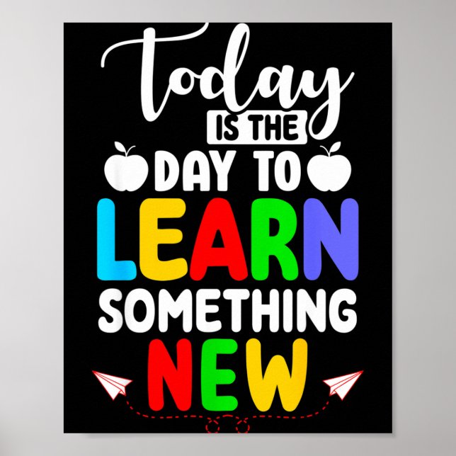 Is The Day To Learn Something New - Back To School Poster (Front)
