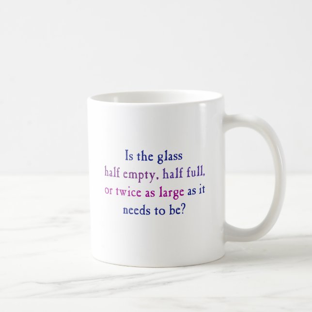 Is the glass half empty, half full, coffee mug (Right)