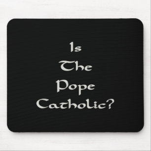 Is The Pope Catholic - Funny  Mouse Mat