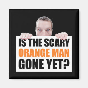 Is The Scary Orange Man Gone Yet? Anti-Trump Magnet