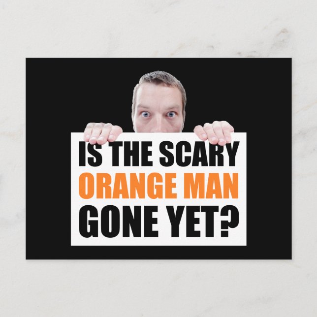 Is The Scary Orange Man Gone Yet? Anti-Trump Postcard (Front)