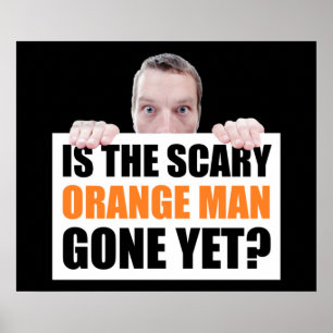 Is The Scary Orange Man Gone Yet? Anti-Trump Poster