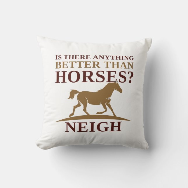 Is There Anything Better Than Horses Neigh Cushion (Front)