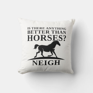 Is There Anything Better Than Horses Neigh Cushion