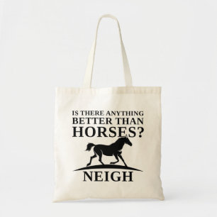 Is There Anything Better Than Horses Neigh Tote Bag
