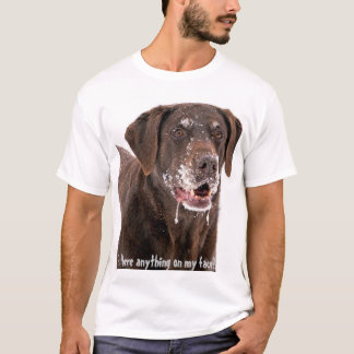 Is there anything on my face Chocolate Labrador T-Shirt