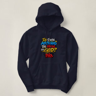 Is there anything too hard for God? No Hoodie