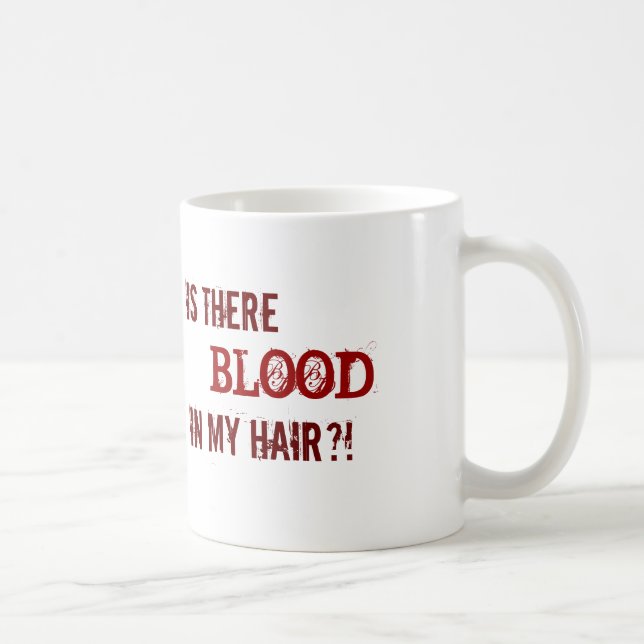 IS THERE BLOOD IN MY HAIR?! COFFEE MUG (Right)