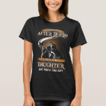 is there life after dfath touch my daughter T-Shirt<br><div class="desc">is there life after dfath touch my daughter</div>