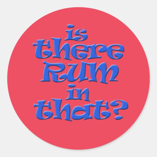 Is there rum in that? classic round sticker (Front)