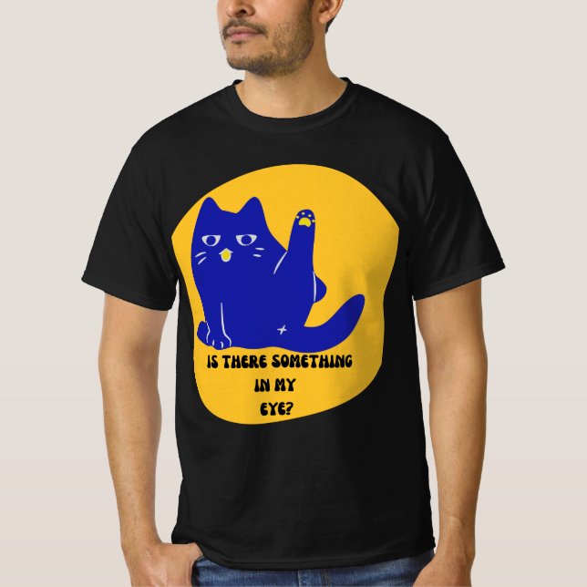 Is there something in my eye? T-Shirt (Front)