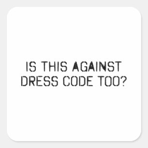 Is this against dress code too square sticker
