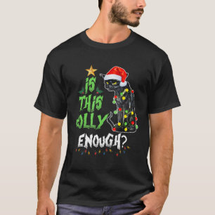 Is This Enough Jolly Grumpy Santa Cat Merry T-Shirt