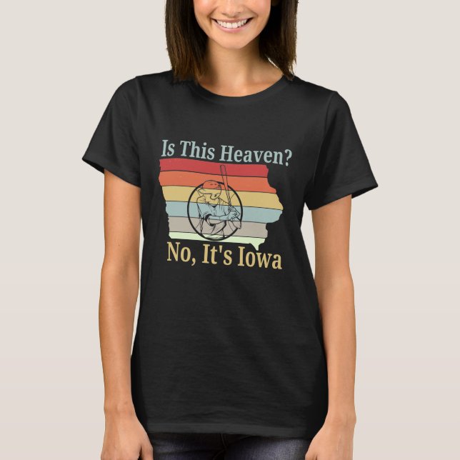 Is This Heaven? No, It's Iowa - Field Of Baseball T-Shirt (Front)