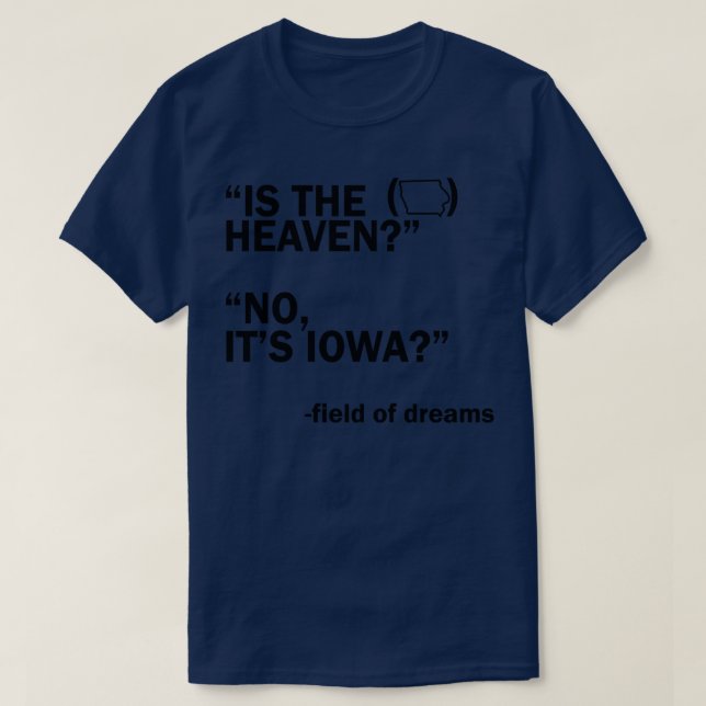 Is This Heaven No Its Iowa field of dreams TShirt (Design Front)