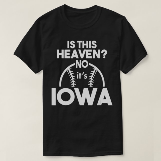 Is This Heaven No Its Iowa Funny Baseball Lover  T-Shirt (Design Front)