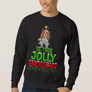 Is This Jolly Enough Cavalier King Charles Spaniel Sweatshirt