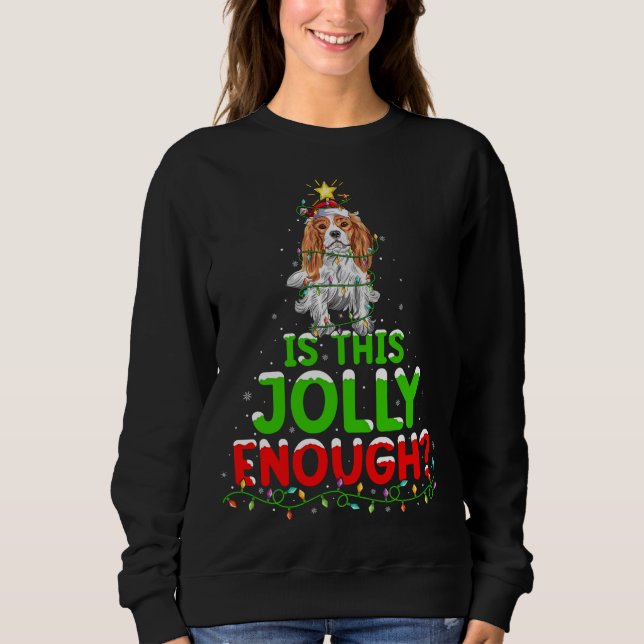 Is This Jolly Enough Cavalier King Charles Spaniel Sweatshirt (Front)