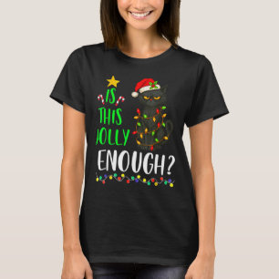 Is This Jolly Enough Funny Black Cat Christmas Tre T-Shirt