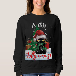 Is This Jolly Enough Grumpy Black Cat Christmas Li Sweatshirt