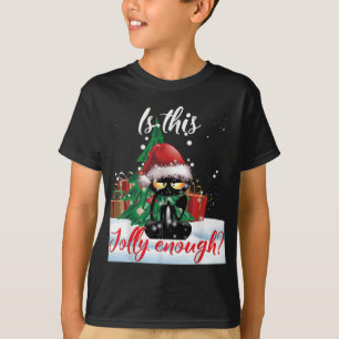 Is This Jolly Enough Grumpy Black Cat Christmas Li T-Shirt