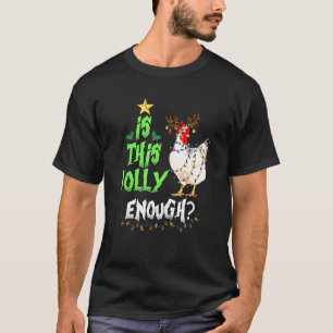 Is This Jolly Enough Noel Chicken Merry Christmas T-Shirt