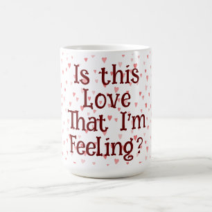Is This Love That I'm Feeling? Coffee Mug