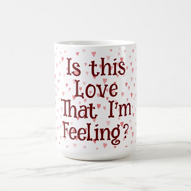 Is This Love That I'm Feeling? Coffee Mug (Center)