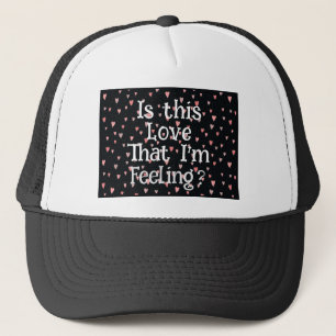 Is This Love That I'm Feeling? Trucker Hat