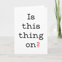 Is this thing on? Funny greeting card