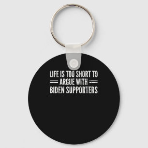 Is Too Short To Argue With Biden Supporters  Key Ring