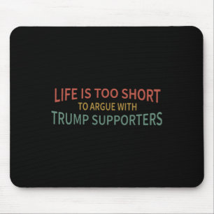 Is Too Short To Argue With Trump Supporters 2 Mouse Mat
