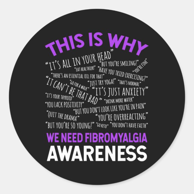 Is Why We Need Fibromyalgia Awareness  Classic Round Sticker (Front)