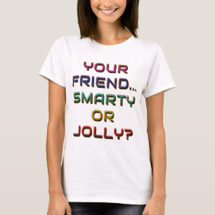 IS YOUR FRIEND SMARTY OR JOLLY? 1  T-Shirt