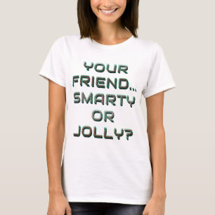 IS YOUR FRIEND SMARTY OR JOLLY? 7 T-Shirt